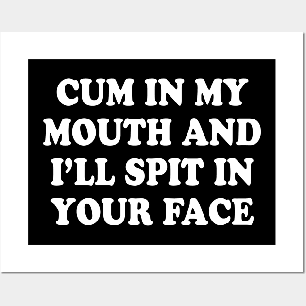 Cum in My Mouth Wall Art by TheCosmicTradingPost